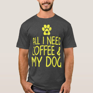 私が必要なのはコーヒーと私の犬のシャツのカフェイン値 Tシャツ