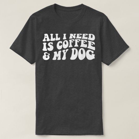 私が必要なのはコーヒーと私の犬の愛犬 Tシャツ (デザイン正面)