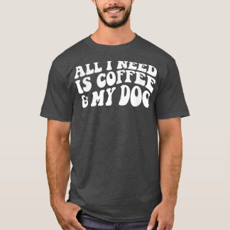 私が必要なのはコーヒーと私の犬の愛犬 Tシャツ