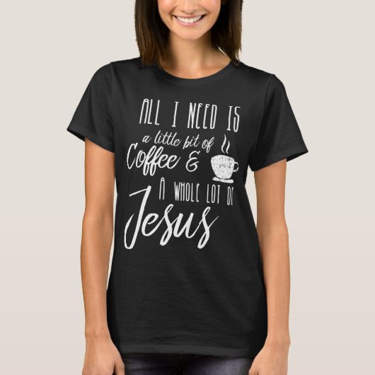 私が必要なのはコーヒーの少しと全体の多くである Tシャツ (正面)