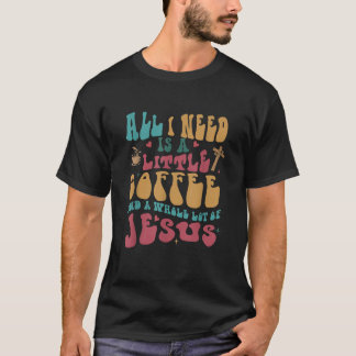 私が必要なのはコーヒーの少し全体が多い Tシャツ