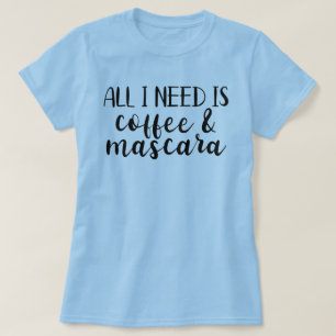 私が必要なのはコーヒー&マスカラ女性のTシャツだけだ Tシャツ