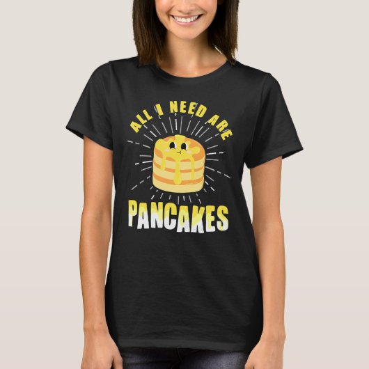 私が必要なのはパンケーキ可愛いパンケーキだけ Tシャツ (正面)