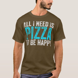 私が必要なのはピザが幸せになるだけだ Tシャツ