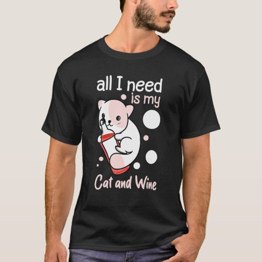私が必要なのはワインと猫だけだ Tシャツ (正面)