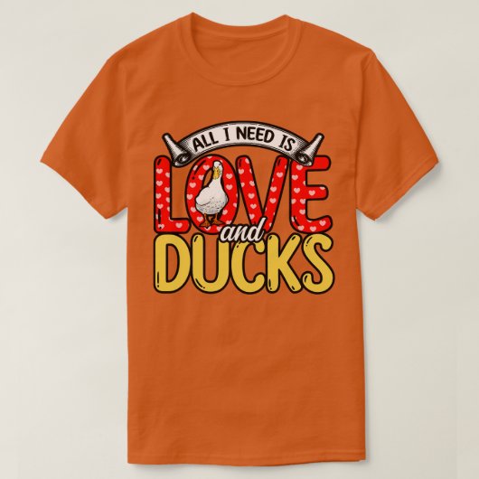 私が必要なのは愛とアヒルだけだ Tシャツ (デザイン正面)