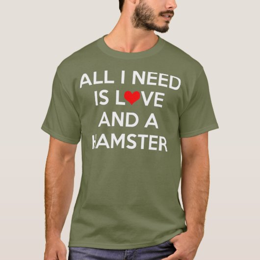 私が必要なのは愛とハムスター Tシャツ (正面)