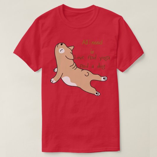私が必要なのは愛とヨガと犬1 Tシャツ (デザイン正面)