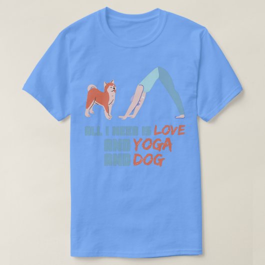 私が必要なのは愛とヨガと犬2 Tシャツ (デザイン正面)