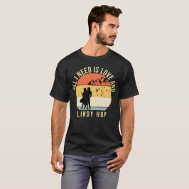 私が必要なのは愛とリンディホップダンスギフトだけだ Tシャツ