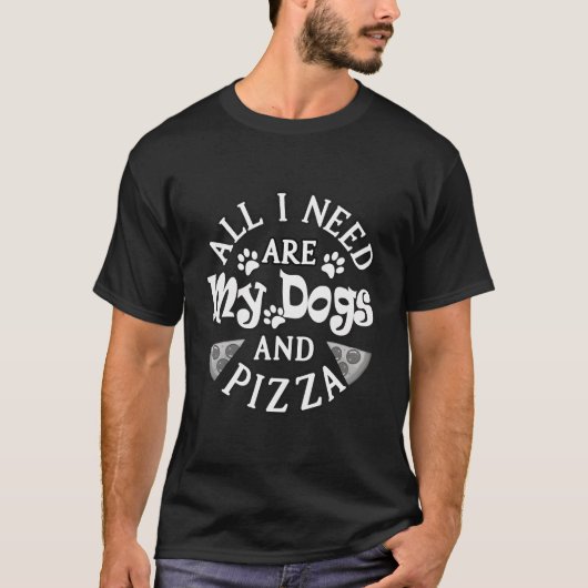 私が必要なのは私の犬とピザの犬のオーナーがPを愛している Tシャツ (正面)