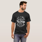 私が必要なのは私の犬とピザの犬のオーナーがPを愛している Tシャツ (正面フル)