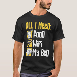 私が必要なのは食べ物Wifiと私のベッドの人々怠惰である Tシャツ