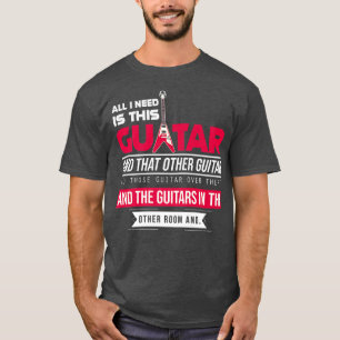 私が必要なのは、このギター、ギタリストの音楽愛好家Bだけだ Tシャツ