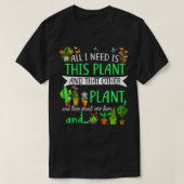 私が必要なのは、この植物と他の植物の愛だけだ Tシャツ (デザイン正面)