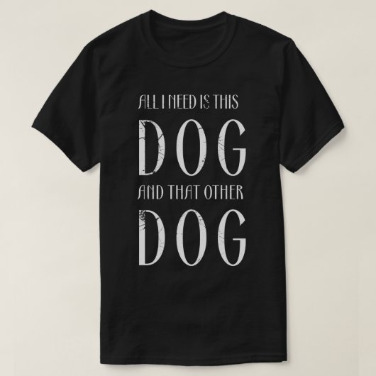 私が必要なのは、この犬と他の犬8 Tシャツ (デザイン正面)