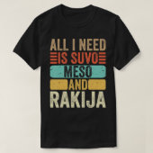 私が必要なのはSuvo MesoとRakija Serbian T-Shirt Tシャツ (デザイン正面)
