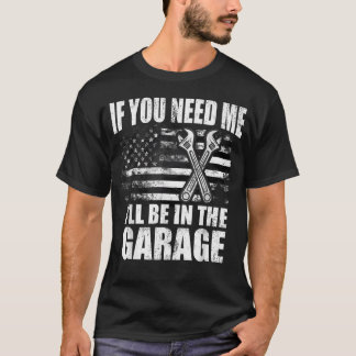 私が必要な時はガレージにいます カー ダッド Tシャツ