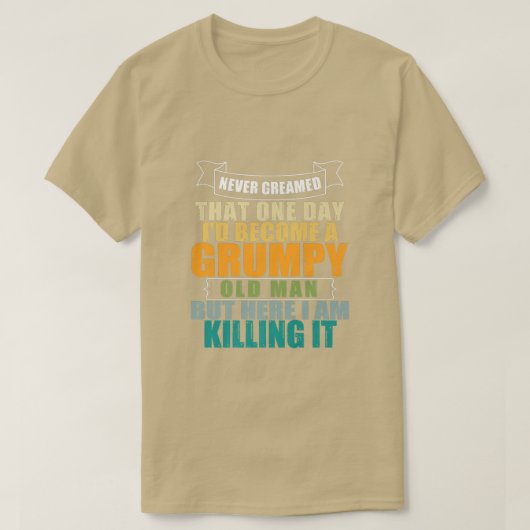 私が愚痴っぽい老人になろうとは夢にも思わなかった Tシャツ (デザイン正面)