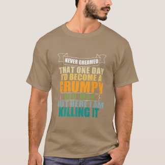 私が愚痴っぽい老人になろうとは夢にも思わなかった Tシャツ