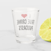 私が愛する真の犯罪ポッドキャスト ショットグラス (裏面)