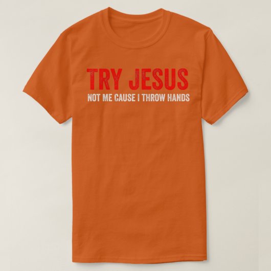 私が手を投げるからイエスを試しなさい Tシャツ (デザイン正面)