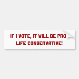 私が投票すれば、それは妊娠中絶反対の保守主義者です! バンパーステッカー