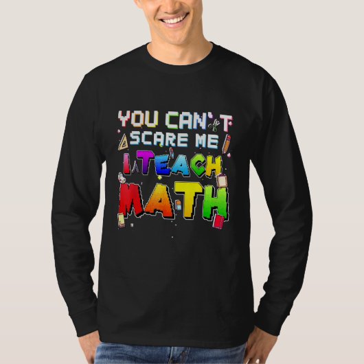 私が数学の先生を怖教えがらせ誇りを持ったない Tシャツ (正面)