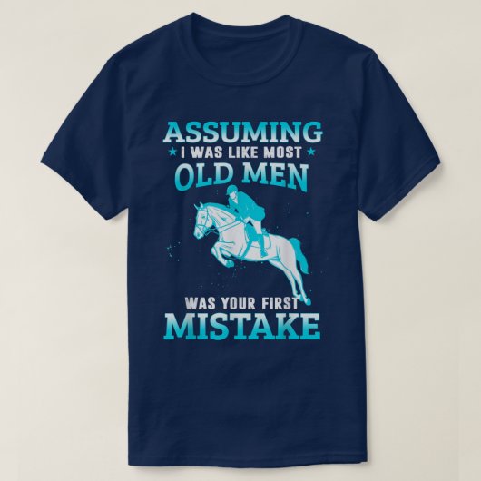 私が最も古い男性の乗馬のように仮定 Tシャツ (デザイン正面)