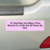 私が最初ににほしかったときに撃ったら、私は… バンパーステッカー (車上)