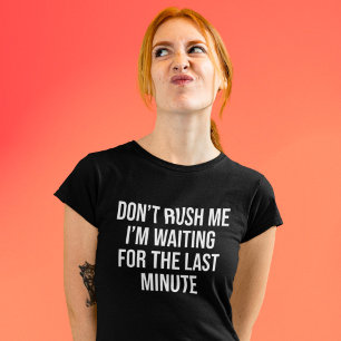 私が最後の瞬間を待っている私を急がないで Tシャツ