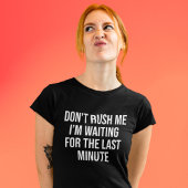 私が最後の瞬間を待っている私を急がないで Tシャツ