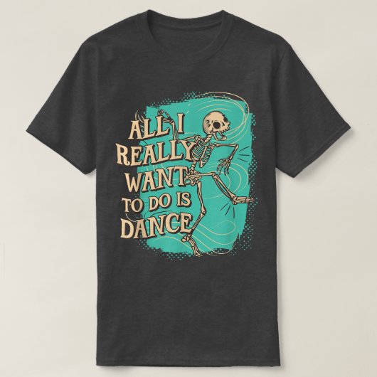 私が本当にしたいのはDance Skeleton T-Shだけ Tシャツ (デザイン正面)