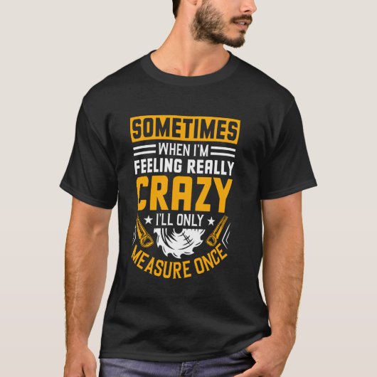 私が本当に気が狂ったように感じる時は私だけ Tシャツ (正面)