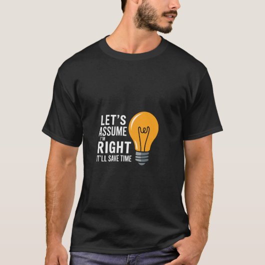 私が正しいと仮定すれば時間を節約できる 自信 Tシャツ (正面)