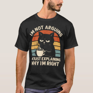 私が正しい理由を説明しているだけです 議論しているわけではありません Tシャツ