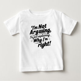 私が正しい理由を説明しているだけで、口論しているわけではありません ベビーTシャツ