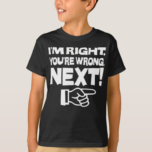 私が正しくてあなたが間違っている 次! 面白い賢い態度 Tシャツ (正面)