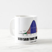 私が正常だったとだれが言いましたか。 (鐘のカーブのユーモア) コーヒーマグカップ (正面左)