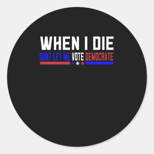 私が死ぬときは、私は民主党員に投票させてはならない ラウンドシール (正面)