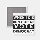 私が死ぬとき、私は民主党議員に投票させることができない政治的sq マグネット (正面/裏面)