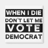 私が死ぬとき、私は民主党議員に投票させることができない政治的sq マグネット (正面)