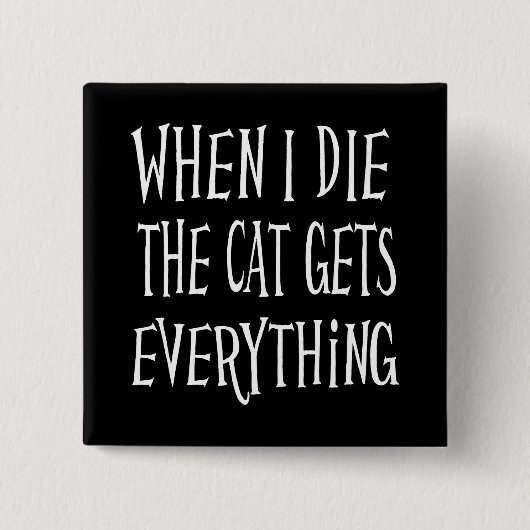 私が死ぬと、猫は全てを手に入れるおもしろいタイポグラフィ 缶バッジ (正面)