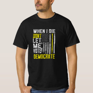 私が死んだとき、私は民主党議員Tシャツに投票させてはならない Tシャツ