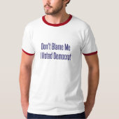私が民主党員に選んだ事を責めるな Tシャツ (正面)