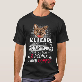 私が気にかけているのは私のジャーマンシェパードと多分 人々とコーヒーだけ Tシャツ