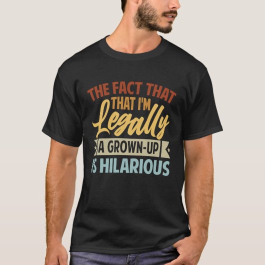 私が法的に大人だという事実は笑わされる Tシャツ (正面)