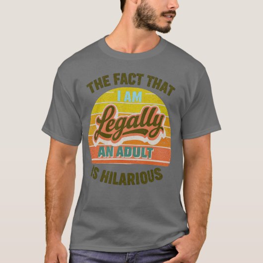 私が法的に大人だなんて笑っちゃう Tシャツ (正面)