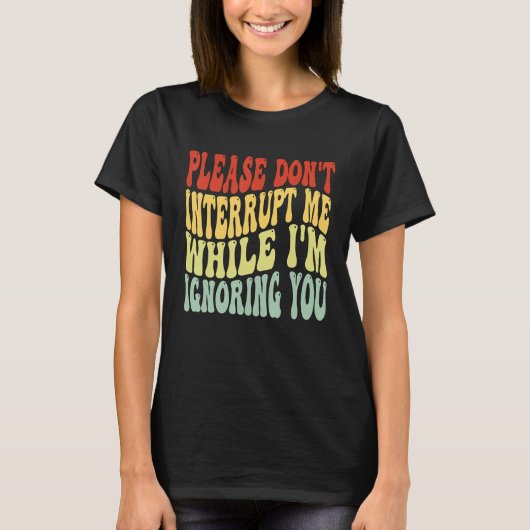 私が無視してる時に割り込まないで Tシャツ (正面)