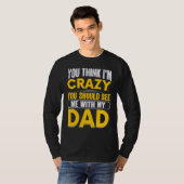 私が狂っていると思っているなら父と一緒の私を見てほしい Tシャツ (正面フル)